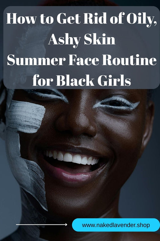 How to Get Rid of Oily, Ashy Skin This Summer: A Facial Routine for Black Girls