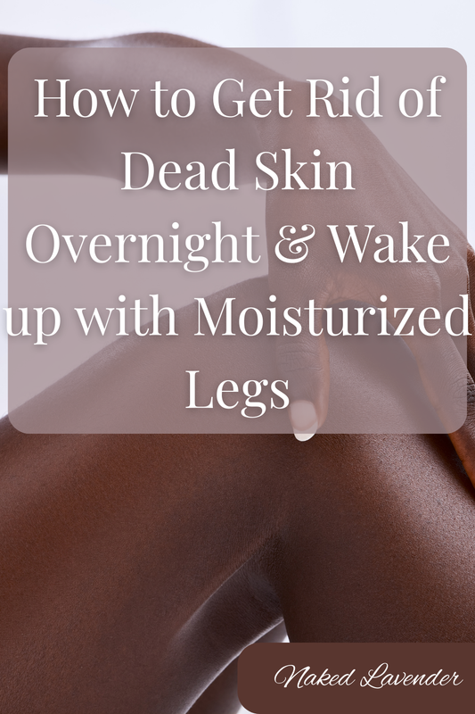 How to Get Rid of Dead Skin Overnight and Wake Up With Moisturized Legs