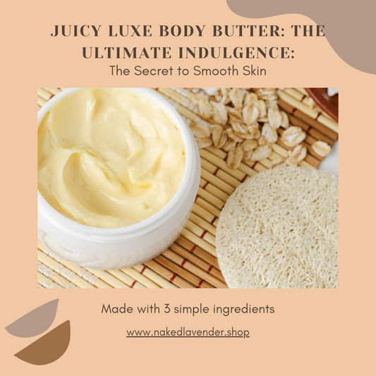 Juicy Luxe Body Butter: The Ultimate Indulgence: The Secret to Smooth Skin