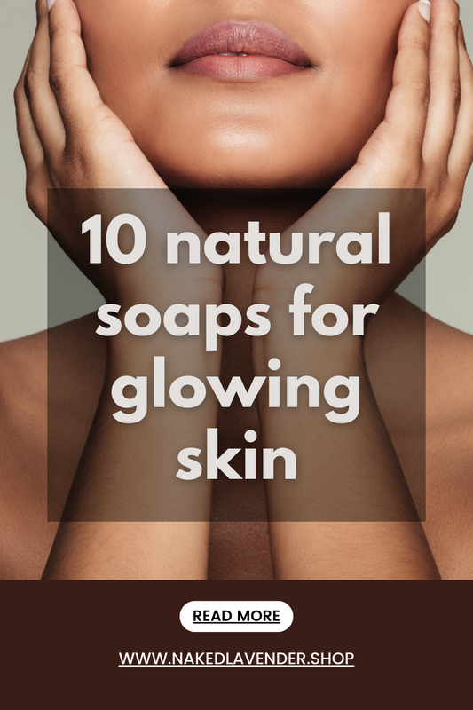 The Top 10 Natural Soaps for Glowing Skin