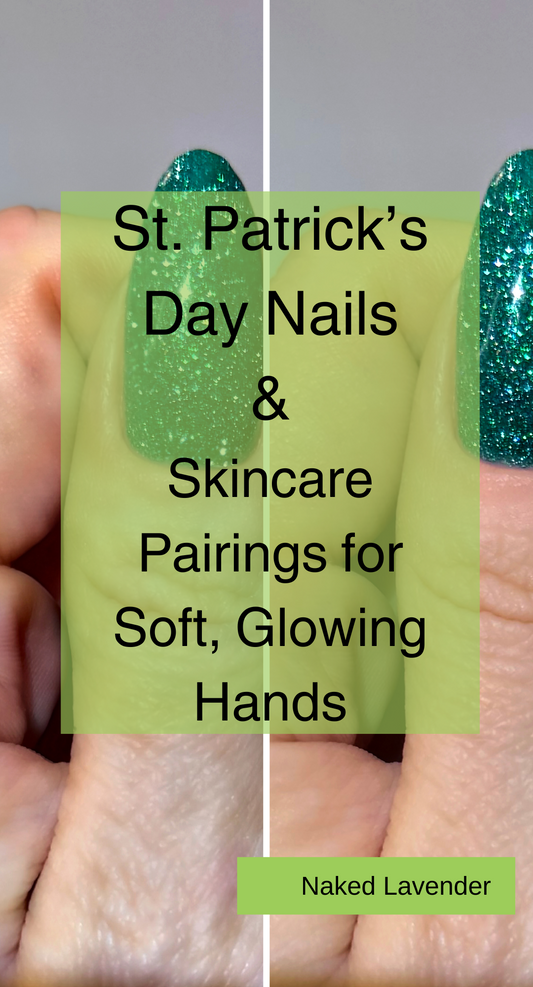 St. Patrick’s Day Nails  &  Skincare Pairings for Soft, Glowing Hands