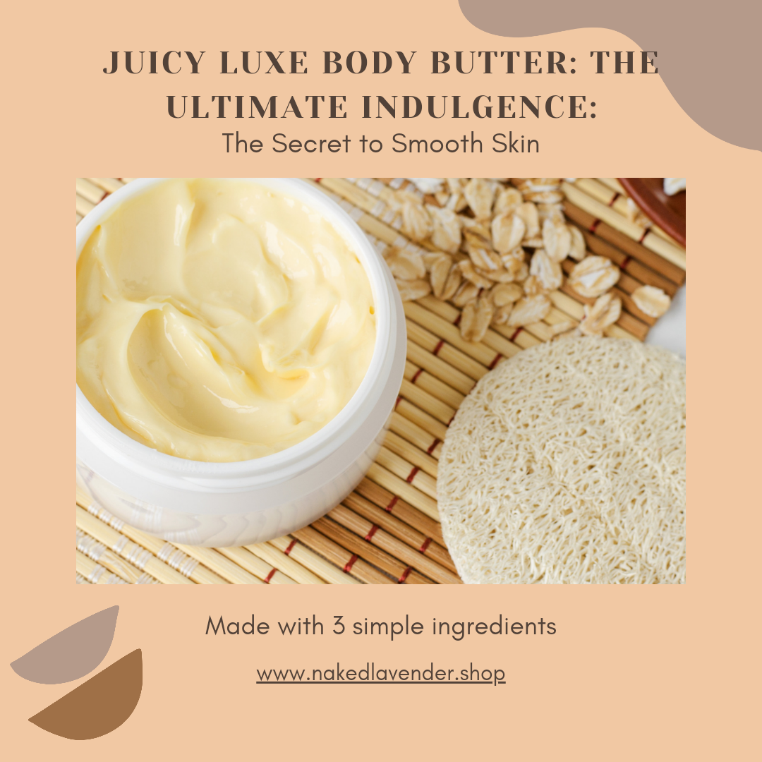 Juicy Luxe Body Butter: The Ultimate Indulgence: The Secret to Smooth Skin